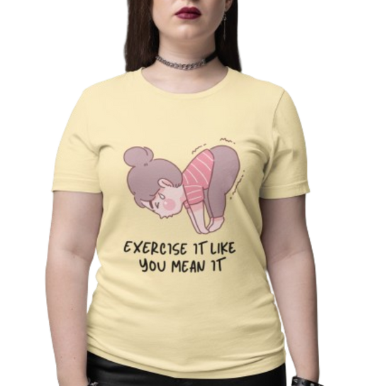 "Exercise It Like You Mean It" T-shirt