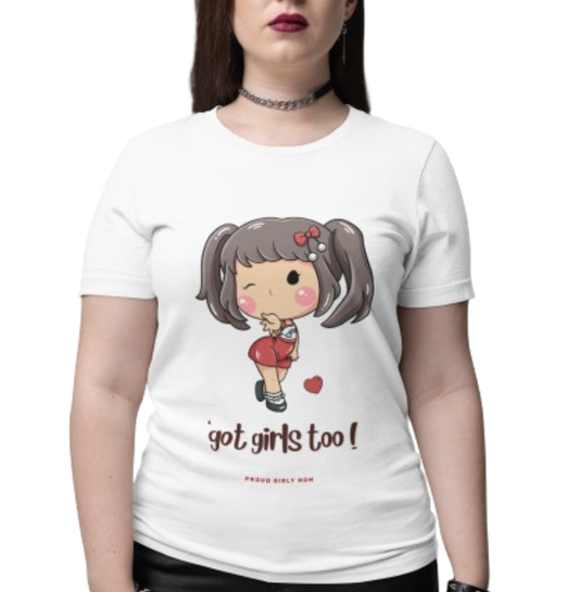 "Got Girls Too" T-shirt